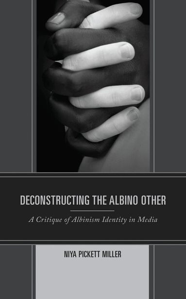Niya Pickett Miller - Deconstructing the Albino Other, Inbunden