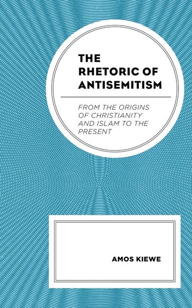 Amos Kiewe - Rhetoric of Antisemitism, Inbunden