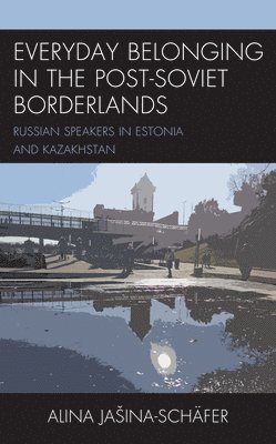 Everyday Belonging in the Post-Soviet Borderlands 1