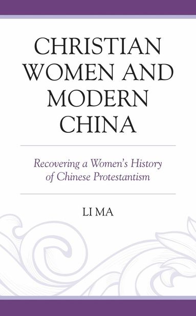 Li Ma - Christian Women and Modern China, Inbunden