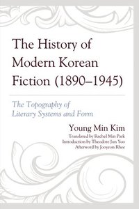 bokomslag The History of Modern Korean Fiction (1890-1945)