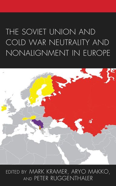 Mark Kramer, Aryo Makko, Peter Ruggenthaler - Soviet Union and Cold War Neutrality and Nonalignment in Europe, Inbunden
