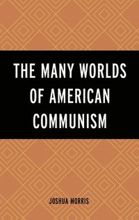 bokomslag The Many Worlds of American Communism