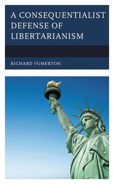 Richard Fumerton - Consequentialist Defense of Libertarianism, Inbunden