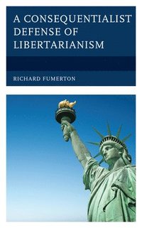 bokomslag A Consequentialist Defense of Libertarianism