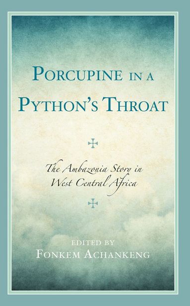 Fonkem Achankeng - Porcupine in a Python’s Throat, Inbunden