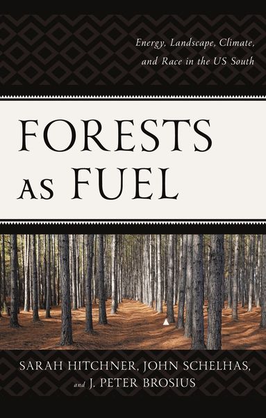 Sarah Hitchner, John Schelhas, J. Peter Brosius - Forests as Fuel, Häftad