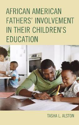 Tasha L. Alston - African American Fathers' Involvement in their Children's Education, Inbunden
