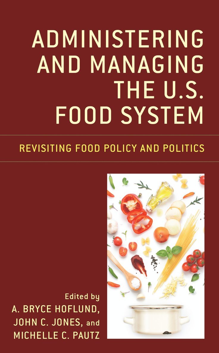 A. Bryce Hoflund, John C. Jones, Michelle C. Pautz - Administering and Managing the U.S. Food System, Inbunden