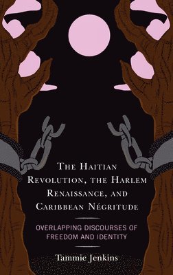 bokomslag The Haitian Revolution, the Harlem Renaissance, and Caribbean Ngritude