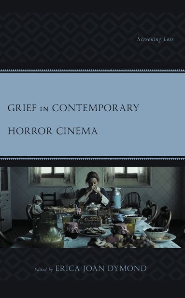 Erica Joan Dymond - Grief in Contemporary Horror Cinema, Inbunden