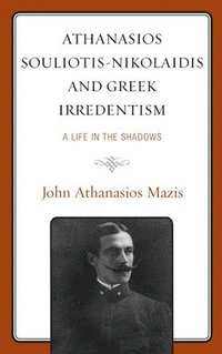bokomslag Athanasios Souliotis-Nikolaidis and Greek Irredentism