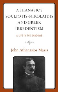 bokomslag Athanasios Souliotis-Nikolaidis and Greek Irredentism