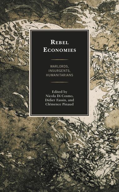 Nicola Di Cosmo, Didier Fassin, Clémence Pinaud - Rebel Economies, Häftad