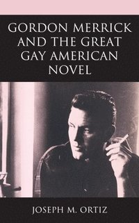 bokomslag Gordon Merrick and the Great Gay American Novel