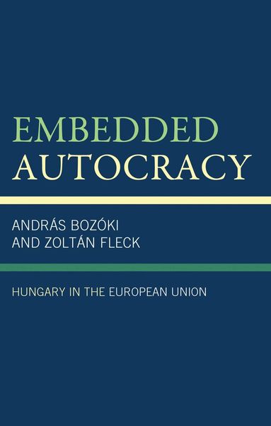 András Bozóki, Zoltán Fleck - Embedded Autocracy, Inbunden