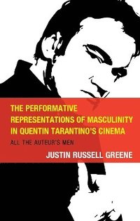 bokomslag The Performative Representations of Masculinity in Quentin Tarantino's Cinema