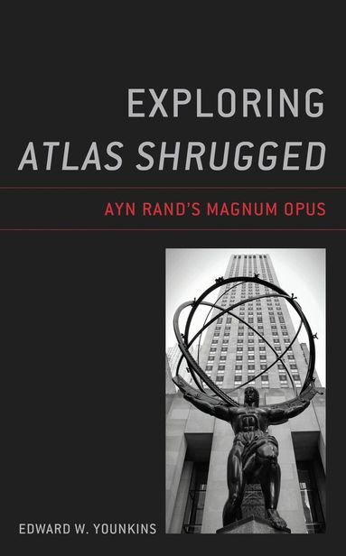 Edward W. Younkins - Exploring Atlas Shrugged, Inbunden