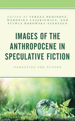 Images of the Anthropocene in Speculative Fiction 1