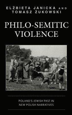 Elzbieta Janicka, Tomasz Zukowski - Philo-Semitic Violence, Inbunden