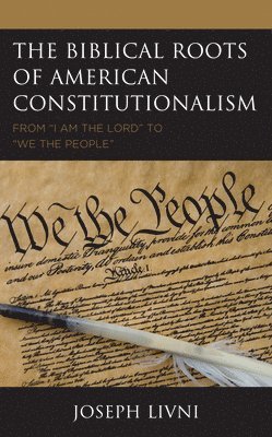 bokomslag The Biblical Roots of American Constitutionalism