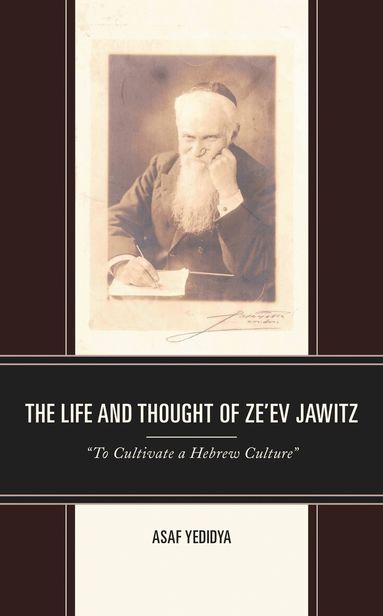 Asaf Yedidya - Life and Thought of Ze’ev Jawitz, Inbunden