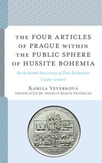 bokomslag The Four Articles of Prague within the Public Sphere of Hussite Bohemia