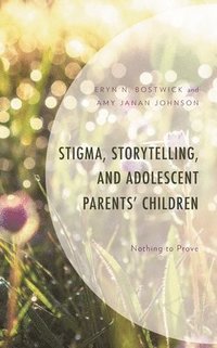 bokomslag Stigma, Storytelling, and Adolescent Parents' Children