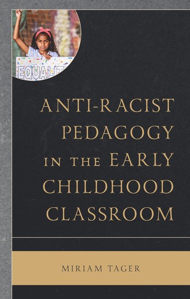 Miriam Tager - Anti-racist Pedagogy in the Early Childhood Classroom, Inbunden