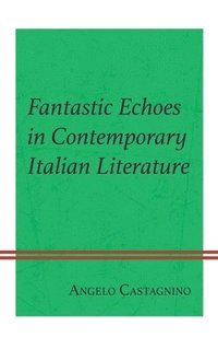 bokomslag Fantastic Echoes in Contemporary Italian Literature