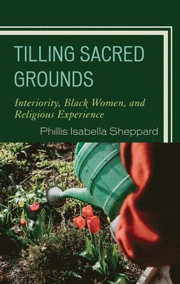 Phillis Isabella Sheppard - Tilling Sacred Grounds, Inbunden