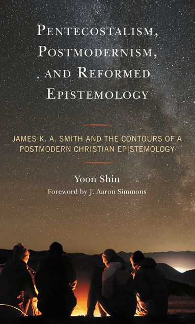 Yoon Shin - Pentecostalism, Postmodernism, and Reformed Epistemology, Häftad