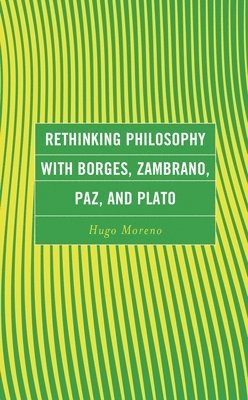 bokomslag Rethinking Philosophy with Borges, Zambrano, Paz, and Plato