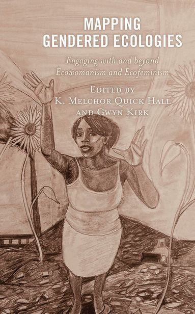 K. Melchor Quick Hall, Gwyn Kirk - Mapping Gendered Ecologies, Inbunden