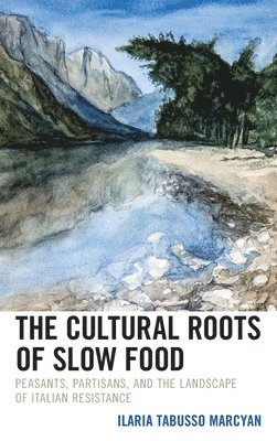 Ilaria Tabusso Marcyan, Ilaria Tabusso Marcyan - Cultural Roots of Slow Food, Inbunden
