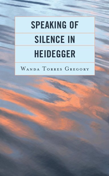 bokomslag Speaking of Silence in Heidegger