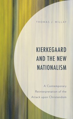 Thomas J. Millay - Kierkegaard and the New Nationalism, Inbunden