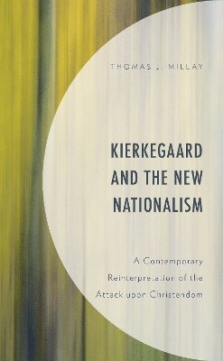 Thomas J. Millay - Kierkegaard and the New Nationalism, Häftad