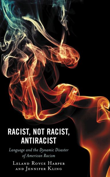 Leland Harper, Jennifer Kling - Racist, Not Racist, Antiracist, Inbunden
