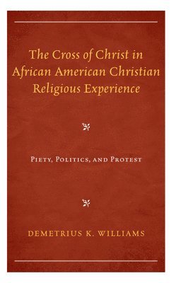bokomslag Cross of Christ in African American Christian Religious Experience