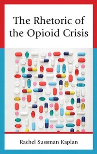 bokomslag The Rhetoric of the Opioid Crisis