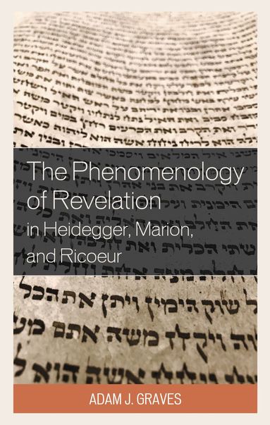 Adam J. Graves - Phenomenology of Revelation in Heidegger, Marion, and Ricoeur, Häftad
