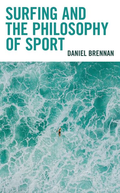 Daniel Brennan - Surfing and the Philosophy of Sport, Inbunden