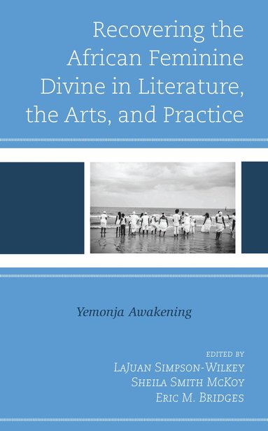 bokomslag Recovering the African Feminine Divine in Literature, the Arts, and Practice