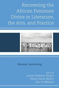 bokomslag Recovering the African Feminine Divine in Literature, the Arts, and Practice
