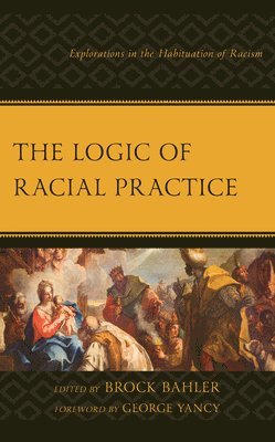 Brock Bahler - Logic of Racial Practice, Häftad