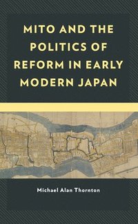 bokomslag Mito and the Politics of Reform in Early Modern Japan