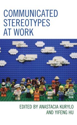 Anastacia Kurylo, Yifeng Hu - Communicated Stereotypes at Work, Inbunden