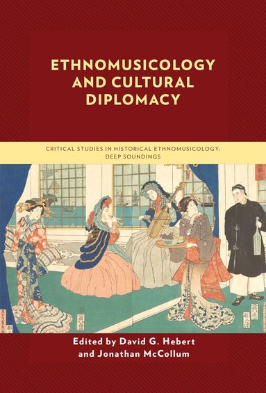 David G. Hebert, Jonathan McCollum - Ethnomusicology and Cultural Diplomacy, Inbunden