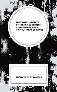 bokomslag The COVID-19 Impact on Higher Education Stakeholders and Institutional Services